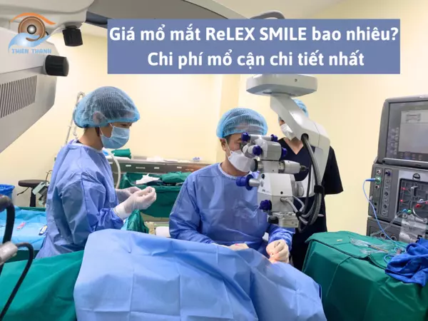 Giá mổ mắt ReLEX SMILE bao nhiêu? Chi phí mổ cận chi tiết nhất