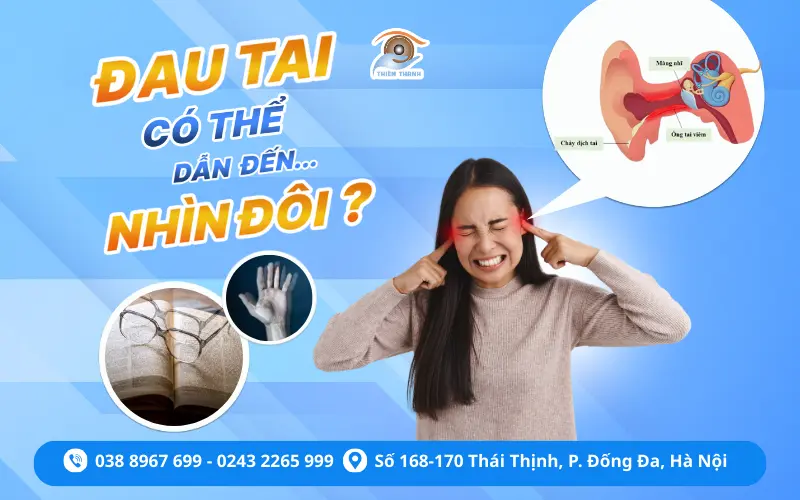 ĐAU TAI – CÓ THỂ DẪN ĐẾN NHÌN ĐÔI?