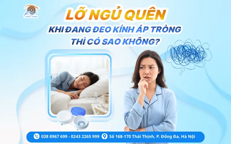 Lỡ ngủ quên khi đang đeo kính áp tròng thì có sao không?