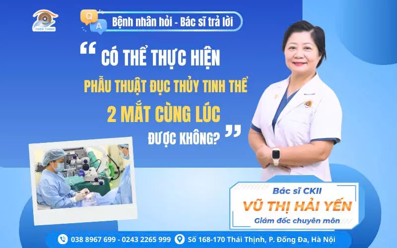 CÓ NÊN THỰC HIỆN MỔ ĐỤC THỦY TINH THỂ 2 MẮT CÙNG LÚC KHÔNG?