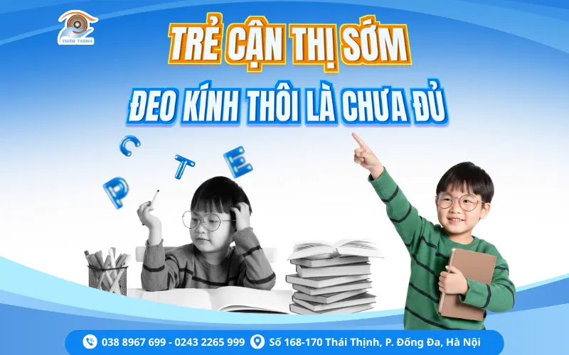 CON CẬN SỚM, ĐEO KÍNH GỌNG THÔI LÀ CHƯA ĐỦ!