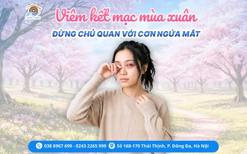 VIÊM KẾT MẠC MÙA XUÂN: ĐỪNG CHỦ QUAN VỚI CƠN NGỨA MẮT